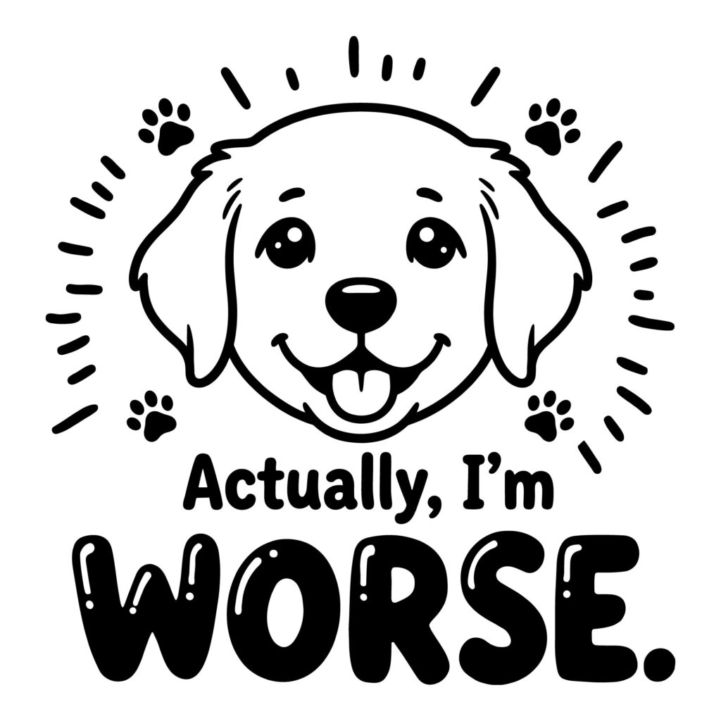 Funny Dog SVG design featuring a smiling puppy face and the sarcastic quote Actually Im Worse.