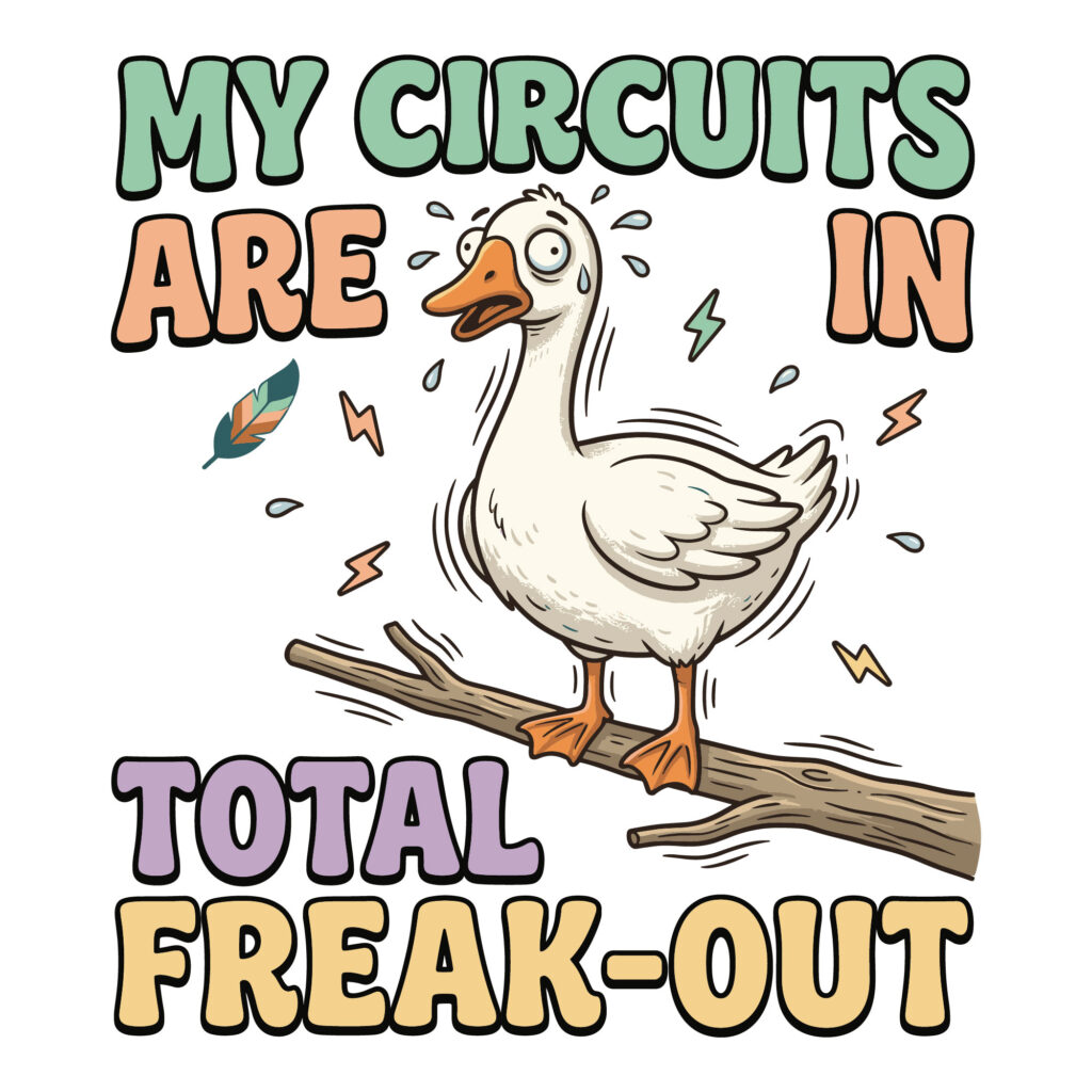 Funny goose svg showing a stressed cartoon bird with my circuits are in total freak out text