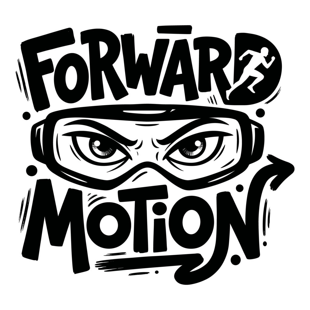 Black and white bold typography reading Forward Motion with intense eyes wearing sports goggles and a running athlete silhouette.