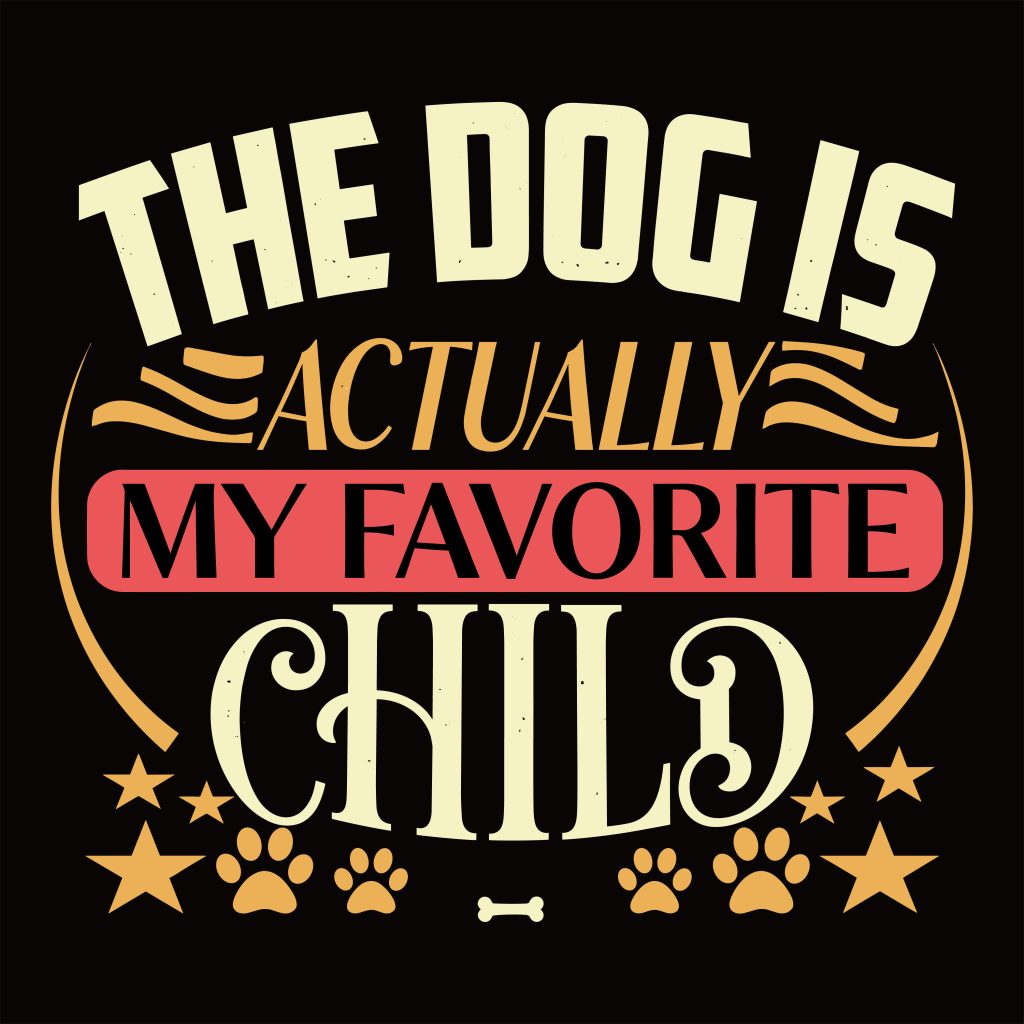 Vintage typography design stating the dog is actually my favorite child surrounded by paw prints stars and a small bone graphic.