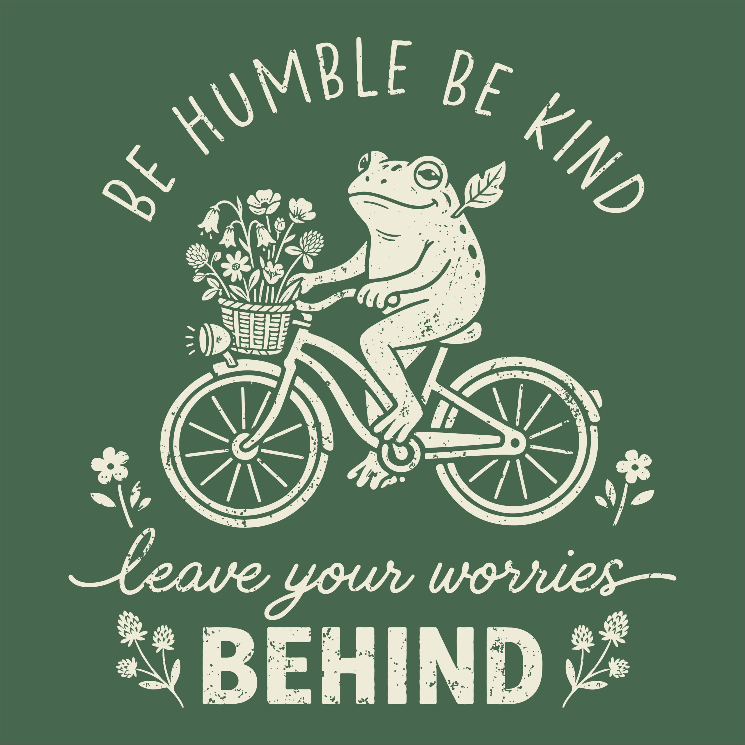 Vintage, distressed illustration of a happy frog riding a bicycle with flowers in the basket, surrounded by the text Be Humble Be Kind and Leave Your Worries Behind.