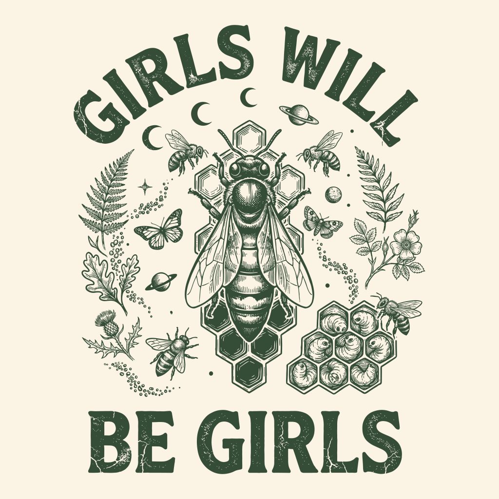 Vintage line art illustration of a queen bee and honeycomb with the text Girls Will Be Girls, surrounded by ferns, flowers, moon phases, and planets.