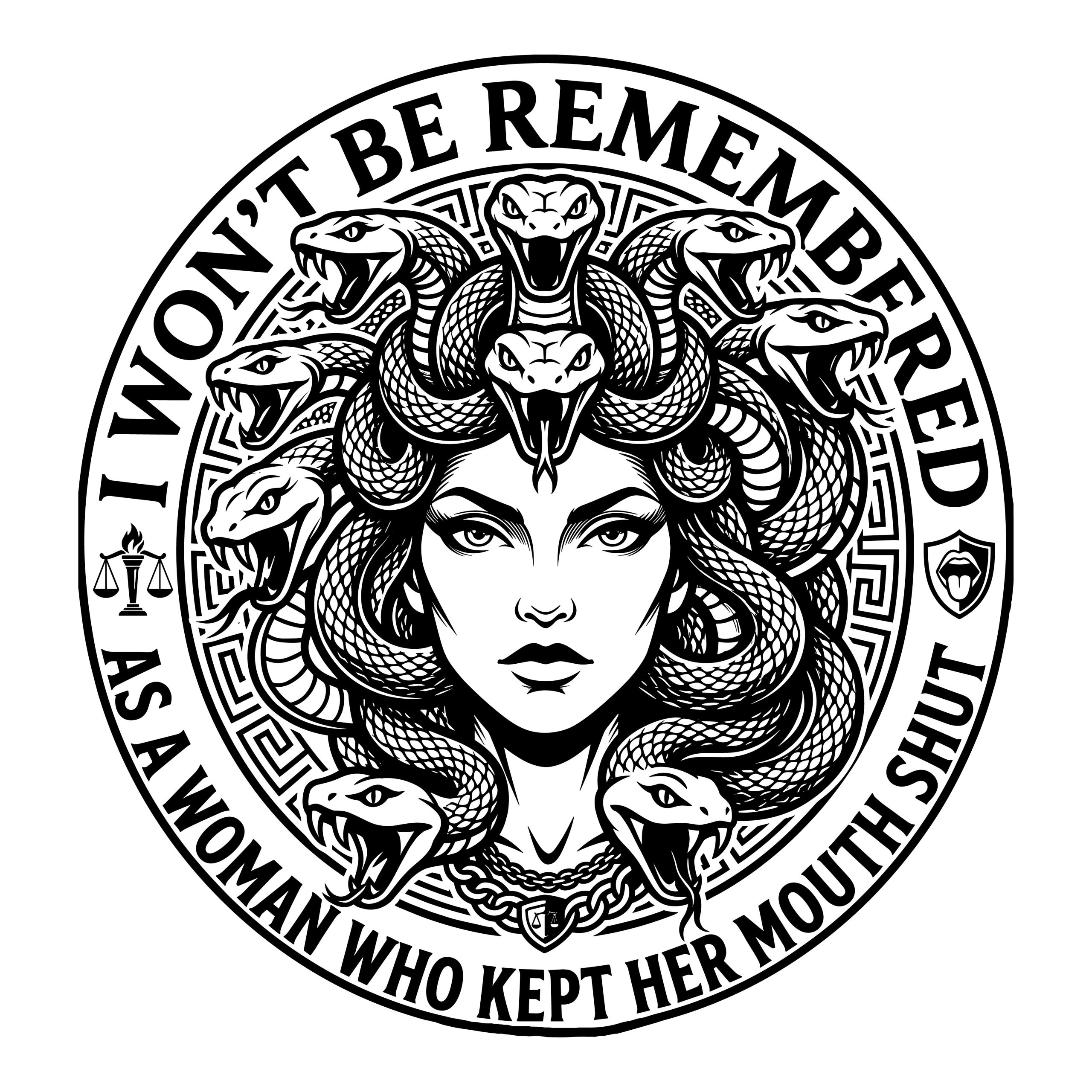 Black and white vector illustration of Medusa with snakes for hair framed by a Greek key border and the empowering quote I will not be remembered as a woman who kept her mouth shut.