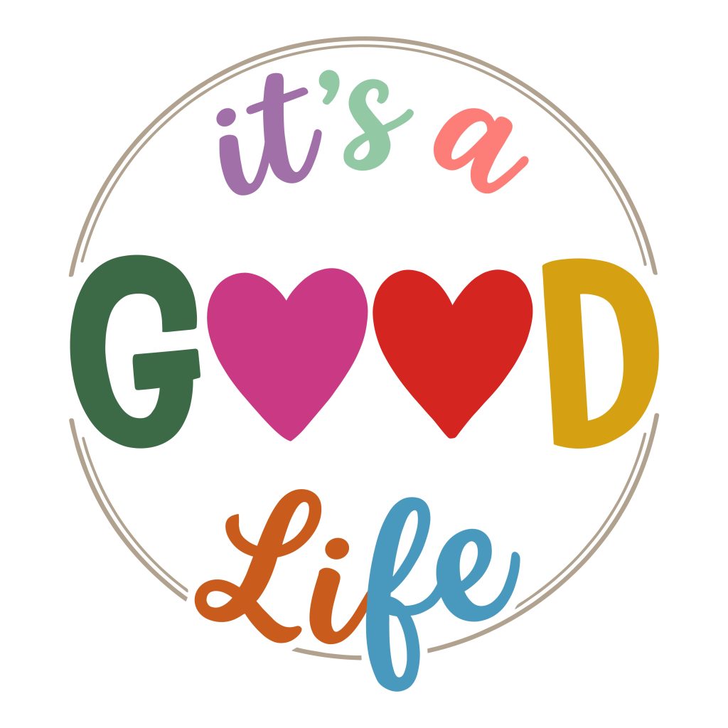 It's a Good Life motivational quote with colorful letters and pink and red hearts, available as a free SVG cut file