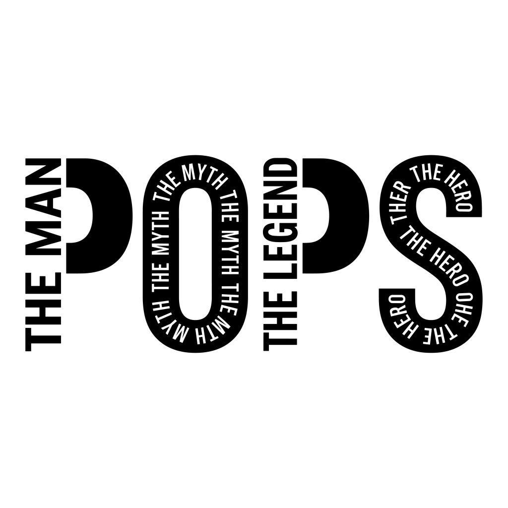 Bold black and white typography design that reads Pops The Man The Myth The Legend The Hero.