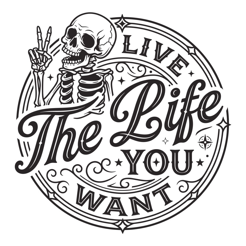 Retro skeleton making a peace sign with the typography quote Live The Life You Want in a vintage circular badge.