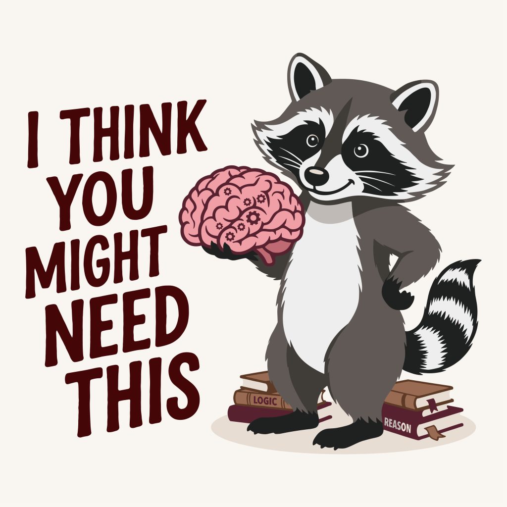 Funny Raccoon SVG featuring a cartoon raccoon holding a brain and standing on logic books with the sarcastic quote I Think You Might Need This.