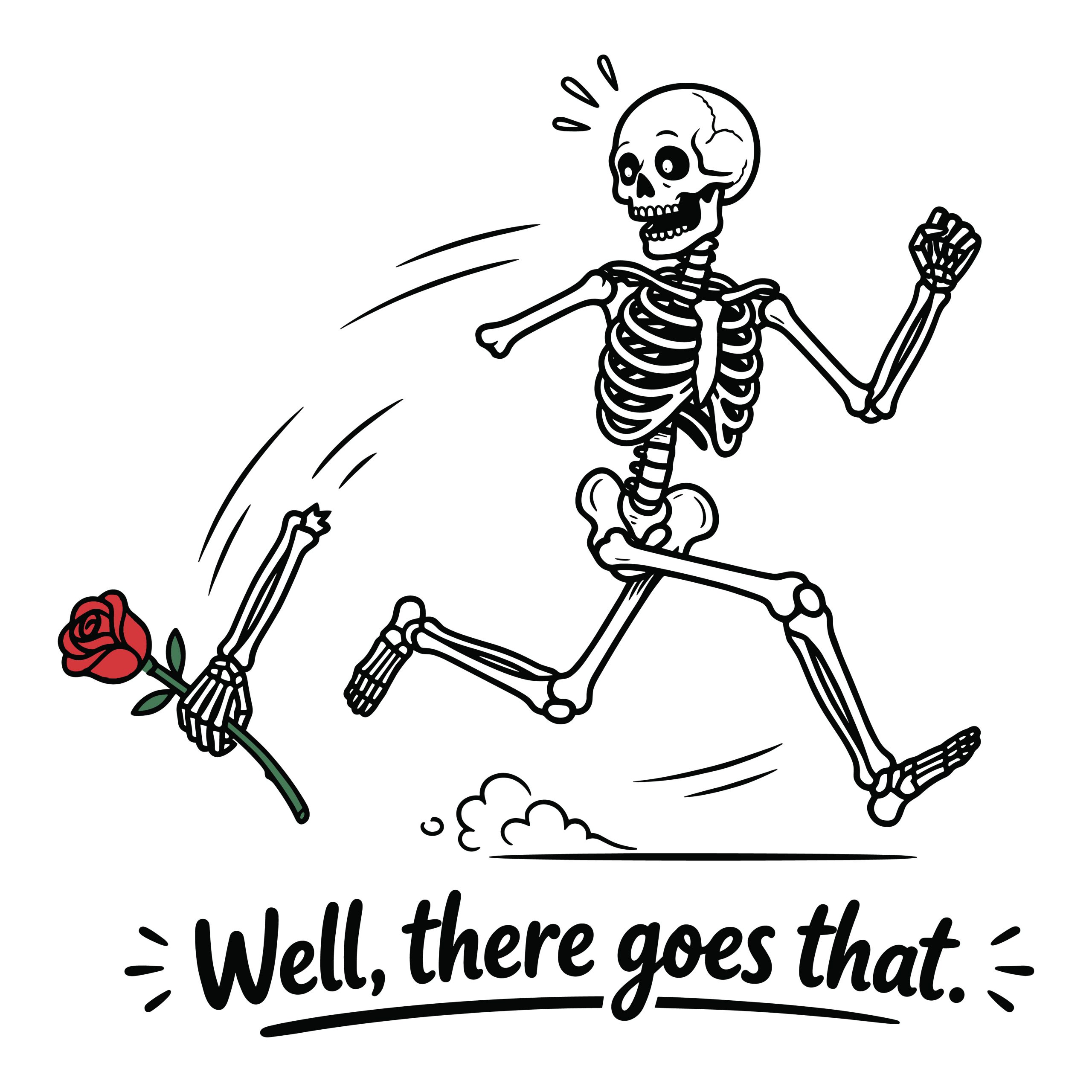 Funny skeleton running and dropping an arm holding a red rose with the text well there goes that.