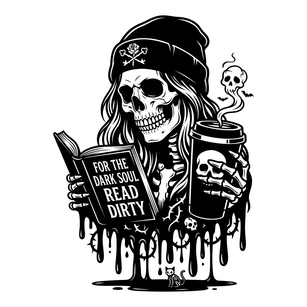 Black and white vector graphic of a skeleton wearing a beanie, holding a coffee cup, and reading a book titled For The Dark Soul Read Dirty.