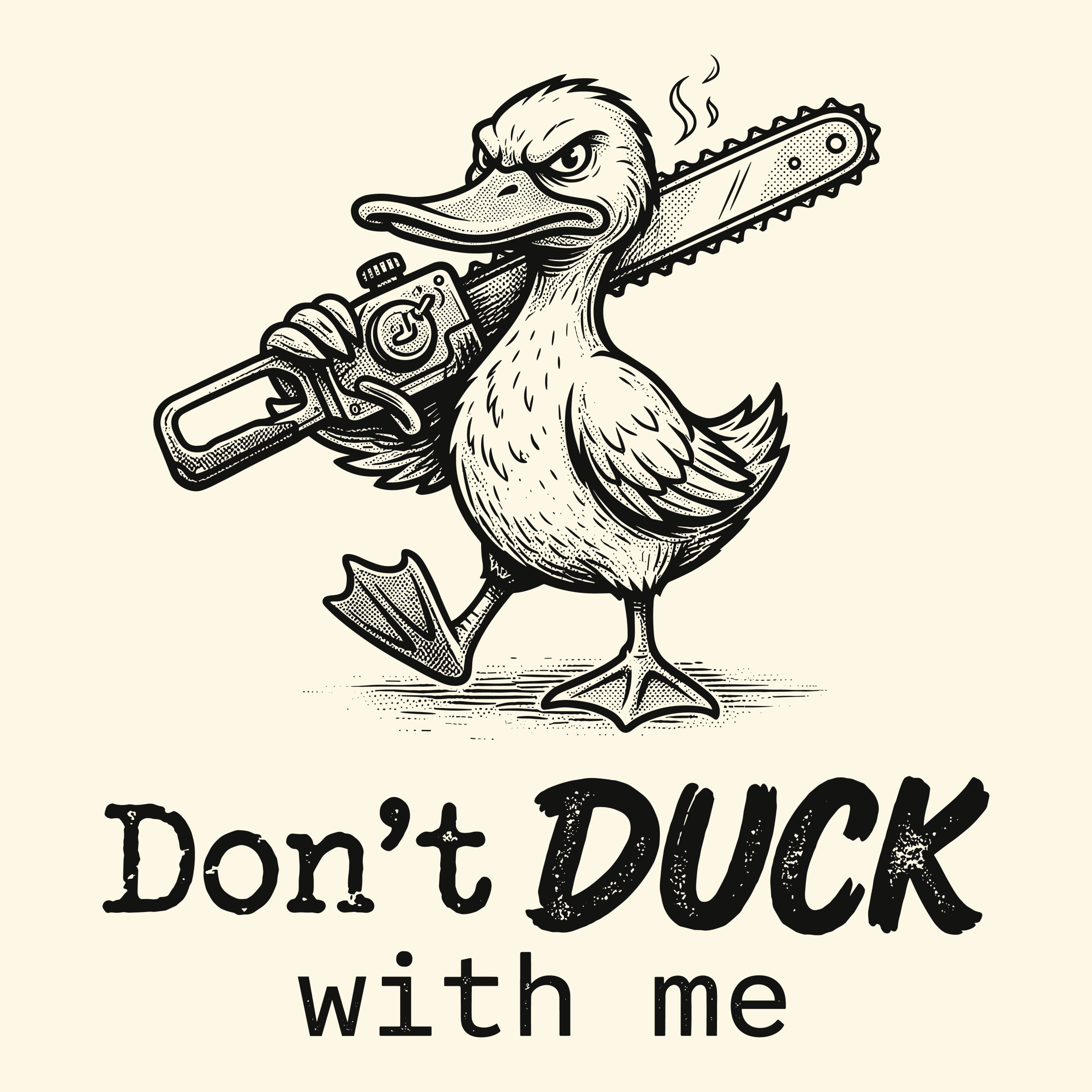 Vintage line art illustration of an angry duck holding a chainsaw with the distressed text Don't DUCK with me.