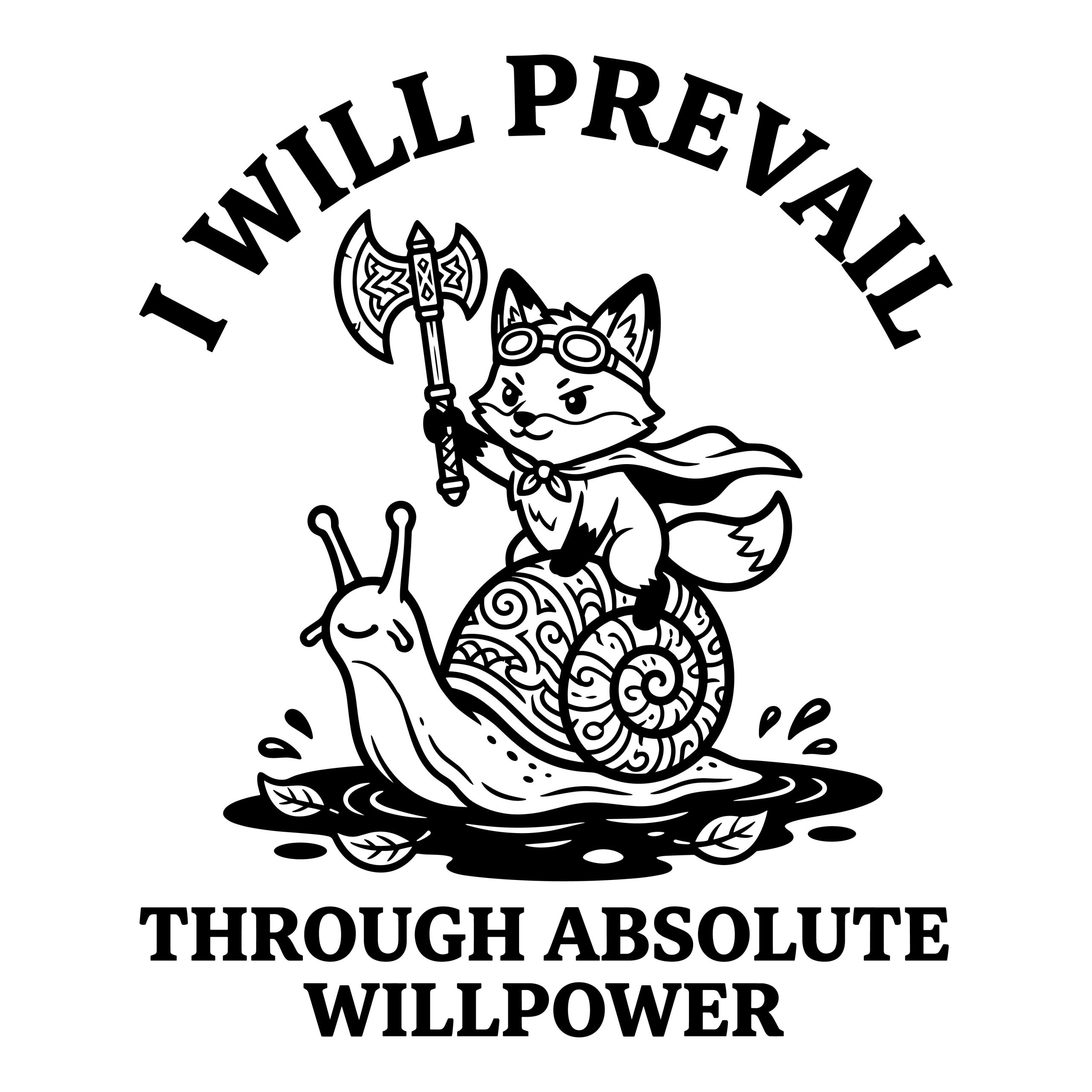 Funny fox SVG design of a determined fox wearing goggles, holding an axe, and riding a snail with the quote I Will Prevail Through Absolute Willpower.