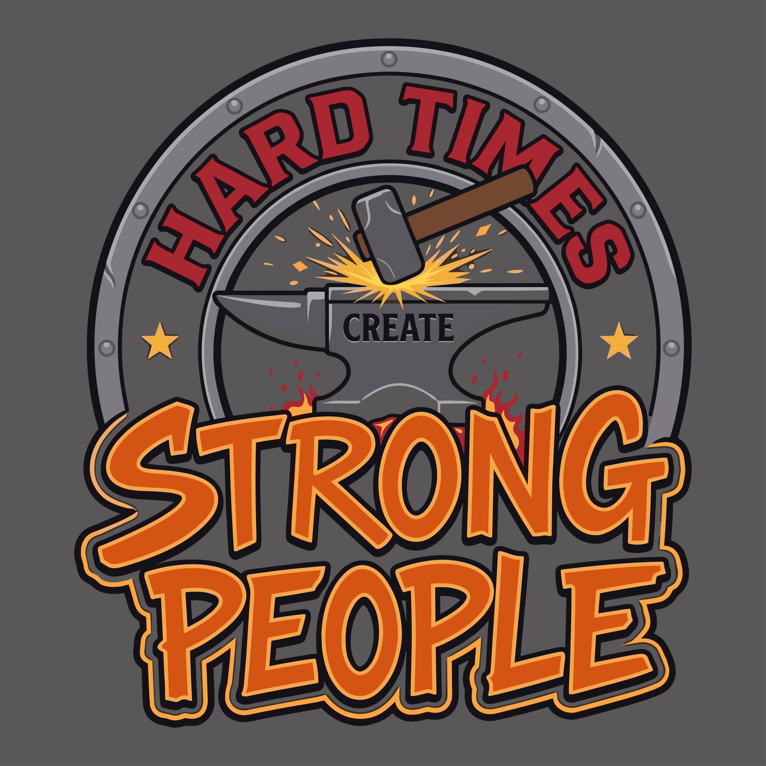 Hard times create strong people vintage badge vector design with a blacksmith hammer and anvil striking sparks.