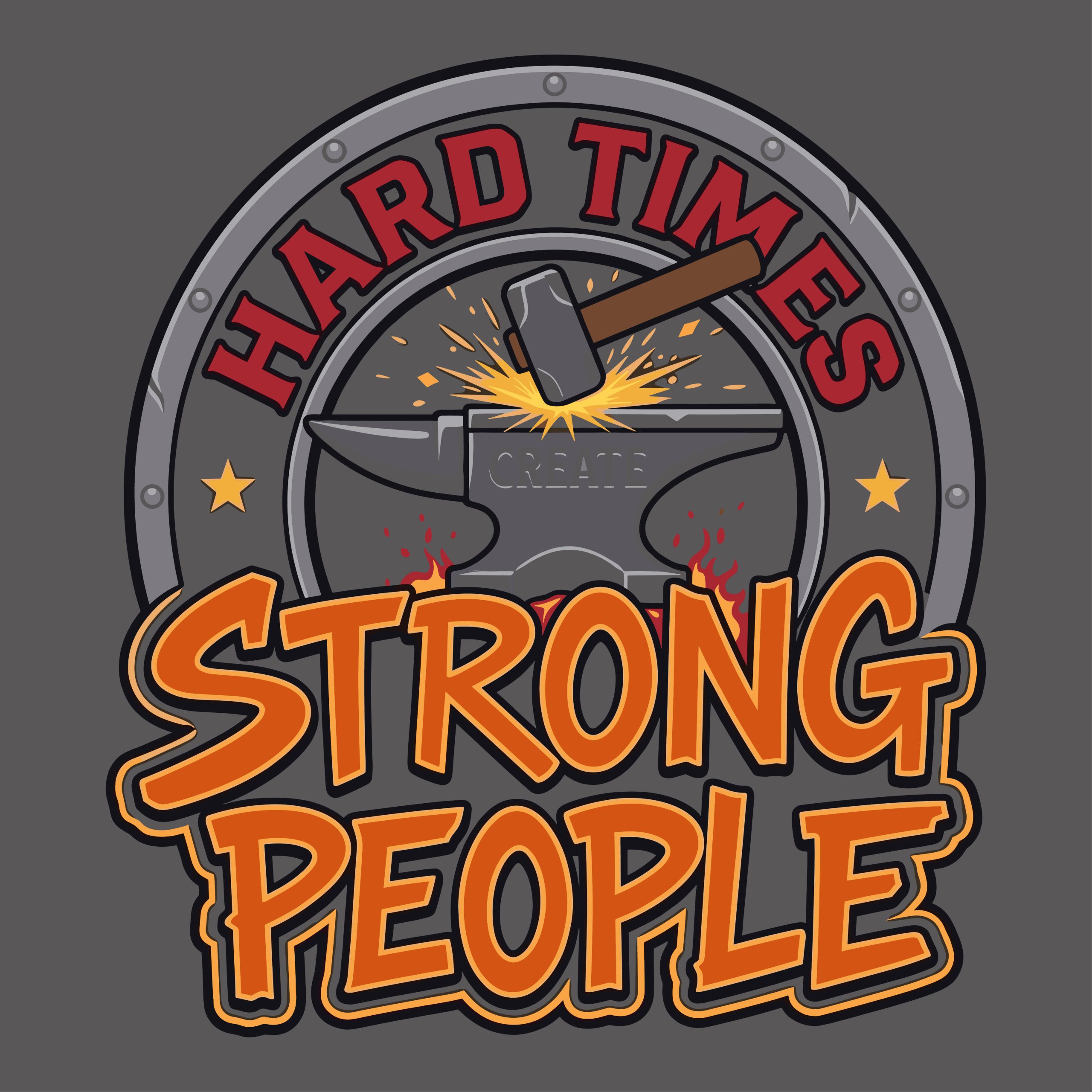 Hard times create strong people vintage badge vector design with a blacksmith hammer and anvil striking sparks.