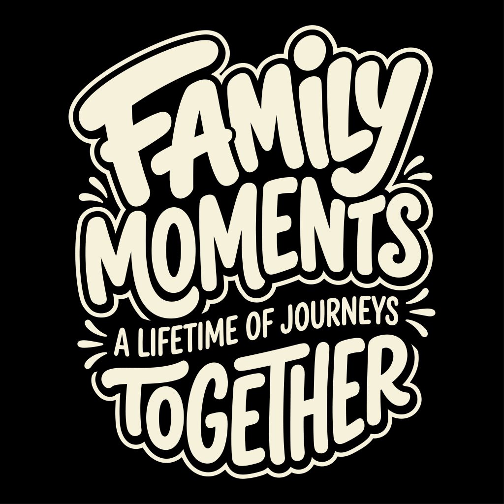 Hand-lettered typography design reading Family Moments A Lifetime of Journeys Together.