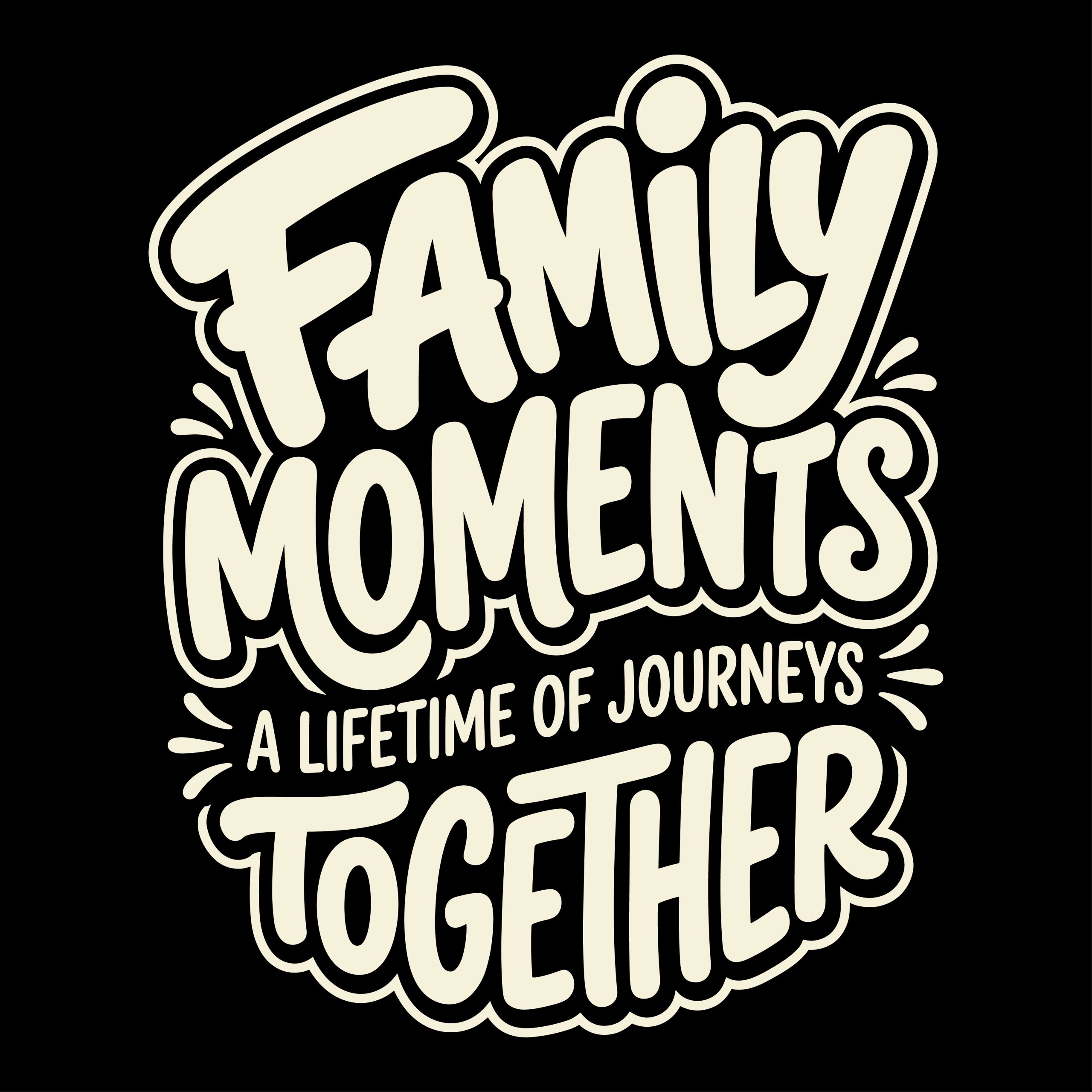 Hand-lettered typography design reading Family Moments A Lifetime of Journeys Together.