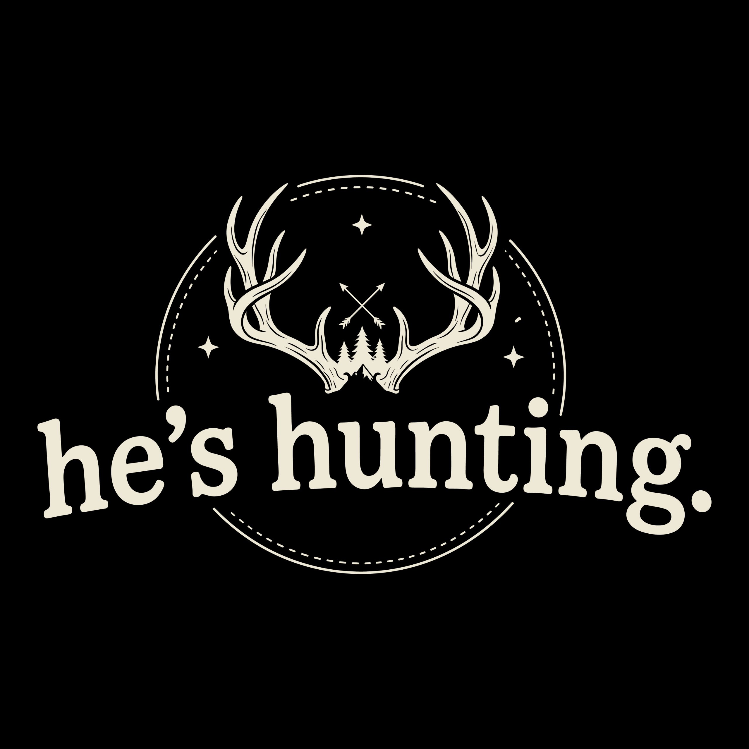 Illustration of deer antlers with crossed arrows, pine trees, and the text he's hunting on a black background.