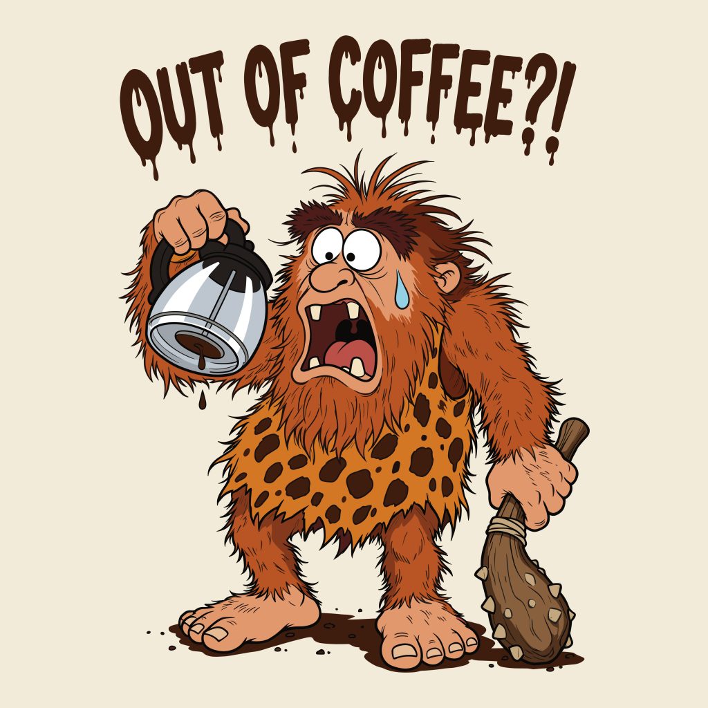 Funny panicked caveman holding an empty coffee pot with the text Out of Coffee