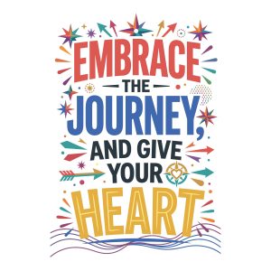 Colorful typography graphic reading Embrace the Journey and Give Your Heart with compass and arrow elements