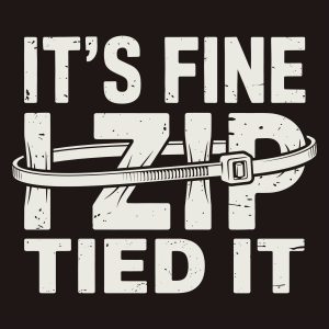 Distressed typography design saying Its Fine I Zip Tied It with a zip tie graphic wrapping around the text.