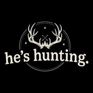 Illustration of deer antlers with crossed arrows, pine trees, and the text he's hunting on a black background.